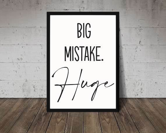 Big Mistake Huge Pretty Woman Funny Movie Home Hallway Quote Print.