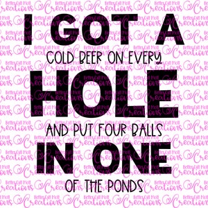 I Got a  (cold beer on every) Hole (and four  balls)  in One (of the ponds) Funny Golf SVG and PNG