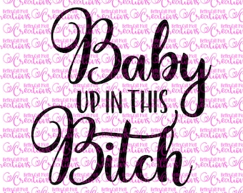 Baby Up In This Bitch SVG and PNG