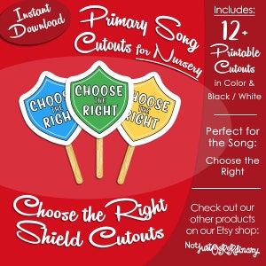 May include: Three printable shield cutouts with the text "Choose the Right" in blue, green, and yellow. The cutouts are on a red background with the text "Primary Song Cutouts for Nursery" and "Includes: 12+ Printable Cutouts in Color & Black / White" in white.