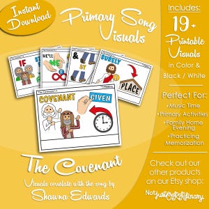 May include: A collection of printable visuals for the song "The Covenant" in color and black and white. The visuals include illustrations and text, perfect for music time, primary activities, and family home evening. Includes 19+ visuals.