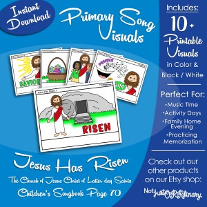 May include: A set of printable visuals for the primary song "Jesus Has Risen" from The Church of Jesus Christ of Latter-day Saints Children's Songbook. The visuals include images of Jesus as the Savior, Jesus rising from the tomb, and a smiling face with musical notes. The text "Jesus Has Risen" and "Children's Songbook Page 70" are also included.