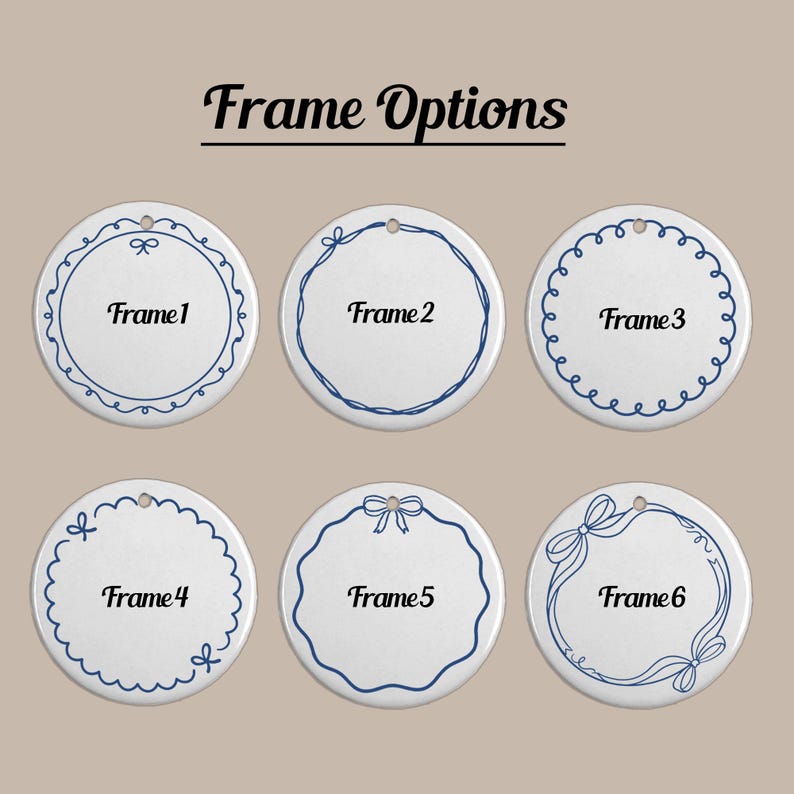 May include: Six white circular ornaments arranged in two rows, each featuring a unique dark blue line-art border design. The text "Frame Options" appears at the top, with each ornament labeled "Frame 1" through "Frame 6" in black script.