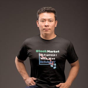 Stock Market Crashed Who Was Driving T-Shirt | Funny Finance Shirt | Trader Gift | Investing Meme Tee | Wall Street Humor Shirt