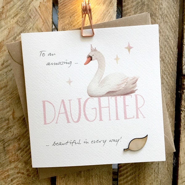 Daughter Card, Daughter Birthday Card, Amazing Daughter, Beautiful Daughter. Elegant swan wearing tiara. Card has a wooden leaf attachment