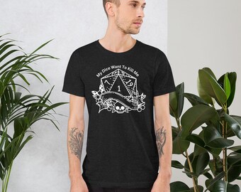 My Dice Want To Kill Me - DnD - Unisex t-shirt