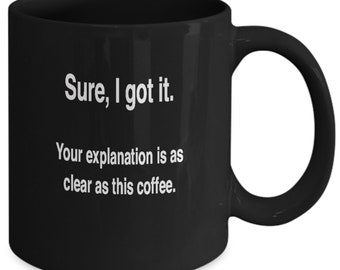 Funny Office Mug - Explanation Clear