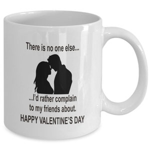 Funny Valentines Mug for Him - Complain to My Friends