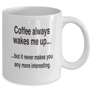 Funny Coffee Mug - Wakes Me Up