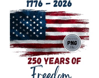 America 250 Freedom PNG | 1776 - 2026 | USA Semiquincentennial Digital Download | Distressed American Flag | 4th of July Design