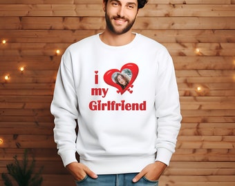 I love my girlfriend sweatshirt, I heart my girlfriend sweatshirt with photo, gift for boyfriend, gift for him, sweatshirt with picture,