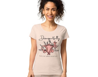 Irrespectueux, F*ck votre opinion sur mon corps. Pro Choice, Roe v Wade, t-shirt utérin