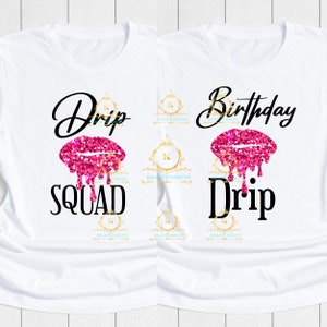 May include: Two white t-shirts with a pink glitter lip design. One shirt says "Drip Squad" and the other says "Birthday Drip".