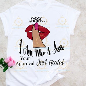I Am Who I Am  Your Approval Isn&#39;t Needed SVG-
