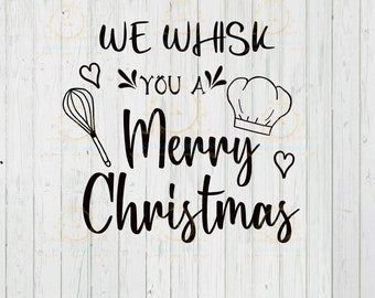 We Whisk You A Merry Christmas SVG- Merry Christmas SVG- Baking SVG- Holiday SVg