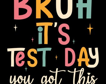 Bruh, It’s Test Day PNG | Motivational Funny Teacher Design | Test Day Encouragement Digital Download | Student Exam Inspirational Design
