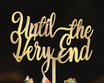 Until The Very End Cake Topper: Cursive Anniversary Cake Decor