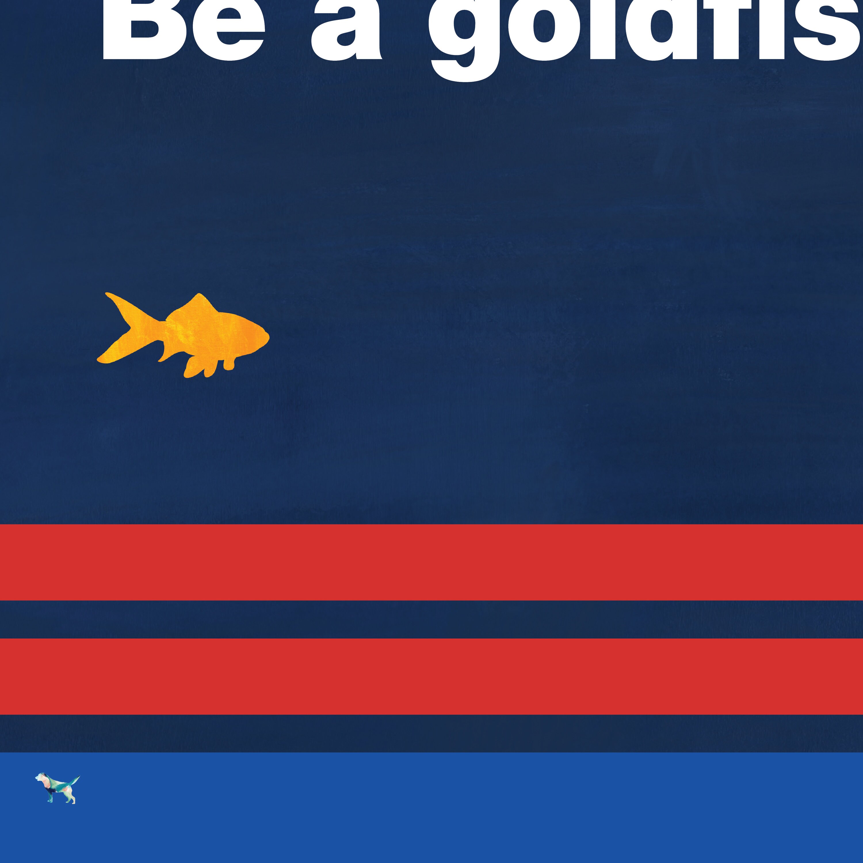 Be a Goldfish Premium Matte Vertical Posters