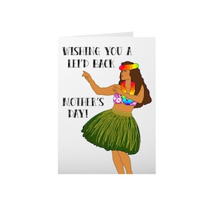 May include: A greeting card with a cartoon hula dancer and the text "Wishing you a Lei'd Back Mother's Day!"