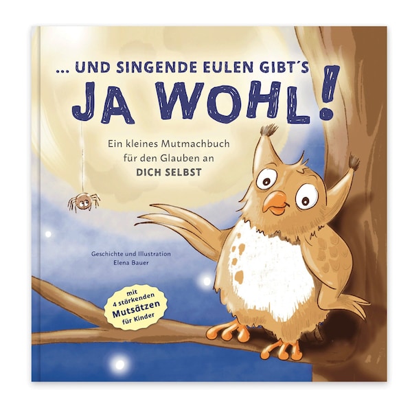 Mutmachbuch für den Glauben an dich selbst "...und singende Eulen gibts ja wohl!" - Kinderbuch für starke Kinder