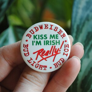 Vintage Kiss Me I'm Irish Really! Budweiser Pin Back Button - Bud Light - Bud Ice - PinBack - Beer Pinback