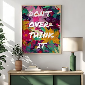 Don't Overthink It Art Print: Abstract Floral, Inspirational Quote (Digital Download)