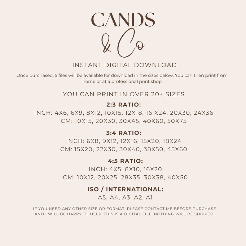May include: A digital download advertisement with the text "CANDS & Co" in a stylish font. The image lists various print sizes in inches and centimeters, including 4x6, 6x9, 8x12, and more. It also states that the digital file is available in ISO international sizes.