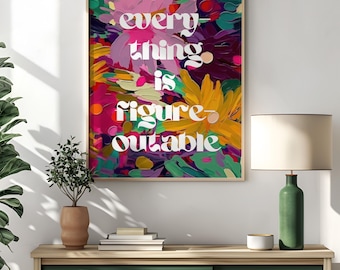 Everything Is Figureoutable Wall Art Print, Motivational Quote Decor, Colorful Floral Poster, Inspirational Office Poster (Digital Download)