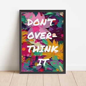 Don't Overthink It Quote Art Print, Girly Wall Art, Trendy Wall Art, Abstract Floral Art, Inspirational Quote Art, Motivational Quote Art