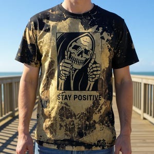 Stay Positive Grim Reaper Skeleton Bleach Dyed Shirt Adult Size Shirt