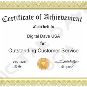 May include: A certificate of achievement with a gold border and ornate design. The certificate is awarded to Digital Dave USA for Outstanding Customer Service. The date is 01/01/2021, and it is signed.