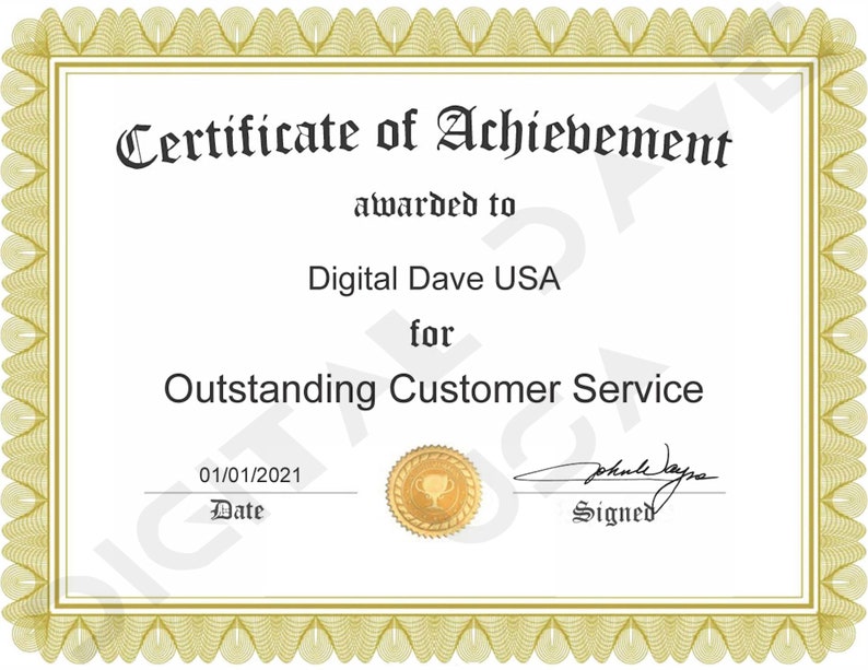 May include: A certificate of achievement with a gold border and ornate design. The certificate is awarded to Digital Dave USA for Outstanding Customer Service. The date is 01/01/2021, and it is signed.