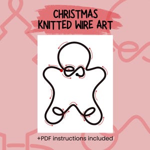 May include: A black wire art figure in the shape of a gingerbread man, with red arrows indicating the knitting pattern. The words "CHRISTMAS KNITTED WIRE ART" are above the figure, and "+PDF instructions included" is below.