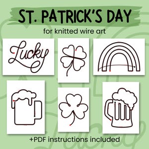 May include: A collection of St. Patrick's Day-themed knitted wire art designs. The designs include the word "Lucky", a four-leaf clover, a rainbow, and beer mugs. The text "St. Patrick's Day" and "for knitted wire art" are also included.