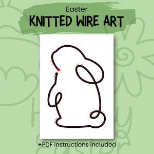 May include: A white card features a black line drawing of a bunny, with a red dot accent. The words "Easter KNITTED WIRE ART" are at the top. The phrase "+PDF instructions included" is at the bottom.