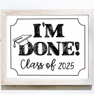 I&#39;m Done | printable graduation sign | class of 2025 | instant download