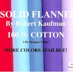 Robert Kaufman&#39;s FLANNEL SOLID Fabric 100% cotton 2 ply loftier Mid-Weight for Blanket Quilt Craft PLS Read Description See Photos