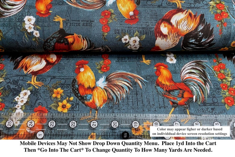 May include: Blue fabric with a rooster and floral pattern. The fabric is printed with a vintage style design. The fabric is 25 inches wide. Mobile Devices May Not Show Drop Down Quantity Menu. Place 1yd Into the Cart Then *Go Into The Cart* To Change Quantity To How Many Yards Are Needed.