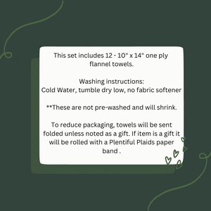 May include: A white card with black text describing a set of 12 flannel towels, each measuring 10 inches by 14 inches. The card includes washing instructions: cold water, tumble dry low, no fabric softener. It also notes that the towels are not pre-washed and will shrink. The card mentions that the towels will be sent folded unless noted as a gift, and if it is a gift, it will be rolled with a paper band.