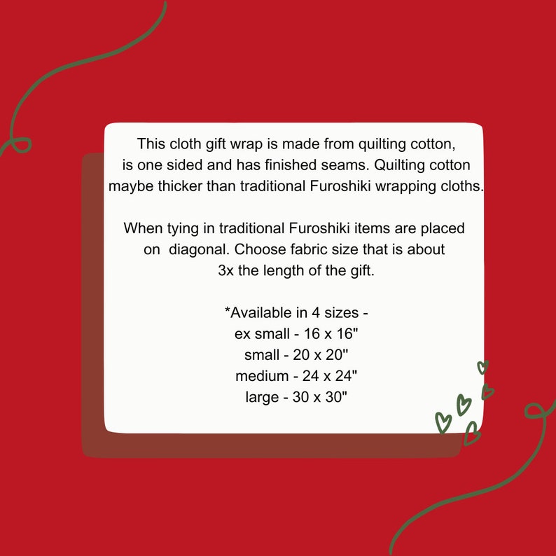 May include: A text description of a quilting cotton fabric wrap, also known as a Furoshiki, for gift wrapping. The text explains that the fabric is one-sided, has finished seams, and is thicker than traditional Furoshiki. The text also lists the available sizes in inches: ex small - 16 x 16", small - 20 x 20", medium - 24 x 24", and large - 30 x 30".