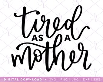 Download Tired As A Mother Svg Etsy