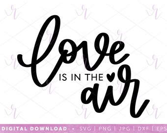 love is in the air --- svg | dxf jpg eps | instant digital download | cricut | silhouette | love | hand lettered | wedding | engagement