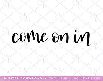 come on in --- svg | dxf jpg eps | instant digital download | cricut | silhouette | front door sticker | wedding gift | housewarming present