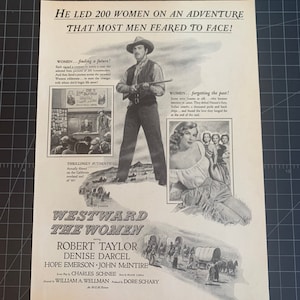 May include: A black and white vintage movie advertisement for "Westward the Women" featuring Robert Taylor. The poster includes illustrations of cowboys, women, and covered wagons, with text that reads "He led 200 women on an adventure that most men feared to face!"