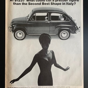 May include: A black and white vintage advertisement for a Fiat 600D sedan. The ad features a woman in a black dress standing next to the car. The text reads "At $1237 what could cut a prettier figure than the Second Best Shape in Italy?"