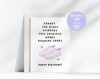 May include: Printable birthday card with a pink and purple running shoe illustration and the text "Forget the glass slippers this princess wears running shoes. Happy Birthday!"