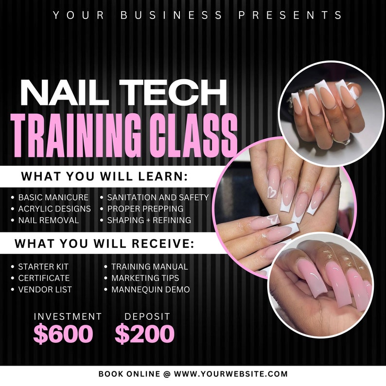 May include: A black and white striped background with pink text that reads "Nail Tech Training Class". The text "What You Will Learn:" and "What You Will Receive:" is listed with bullet points of information. The text "Investment $600" and "Deposit $200" is also listed. The image also includes three photos of manicured nails with different designs.