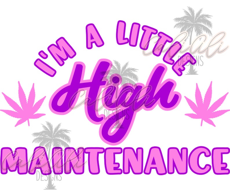 Download A Little HIGH Maintenance 420 SVG PNG/Instant Download | Etsy