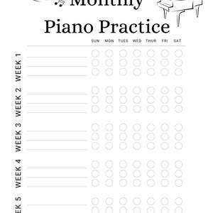 May include: A black and white piano practice chart with the words "Monthly Piano Practice". The chart includes space to track practice for five weeks, with days of the week listed across the top. A piano and musical notes are also included.