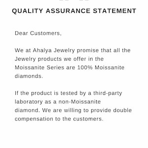 May include: A white document titled Quality Assurance Statement from Ahalya Jewelry. It states that all Moissanite Series products are 100% Moissanite diamonds and offers double compensation if third-party testing proves otherwise. Includes logo and website.